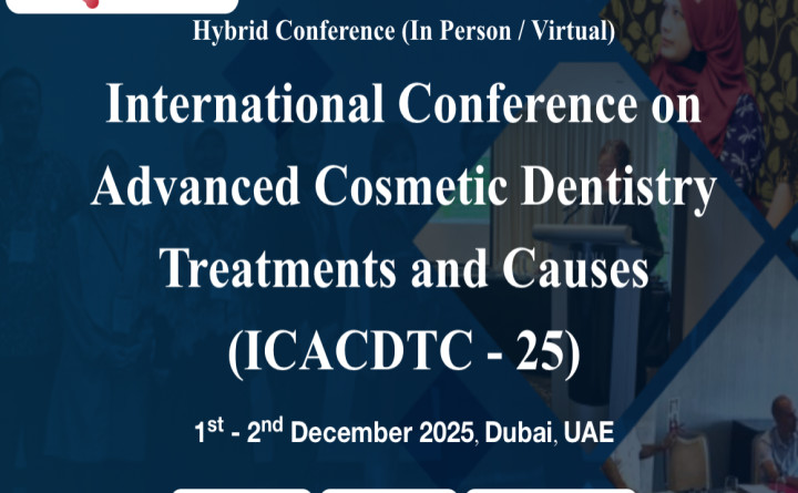 International Conference on Advanced Cosmetic Dentistry Treatments and Causes (ICACDTC - 25)