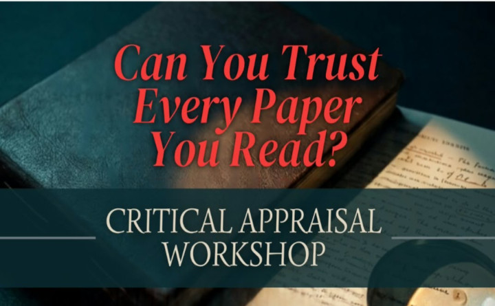 Can You Trust Every Paper You Read? Critical Appraisal Workshop